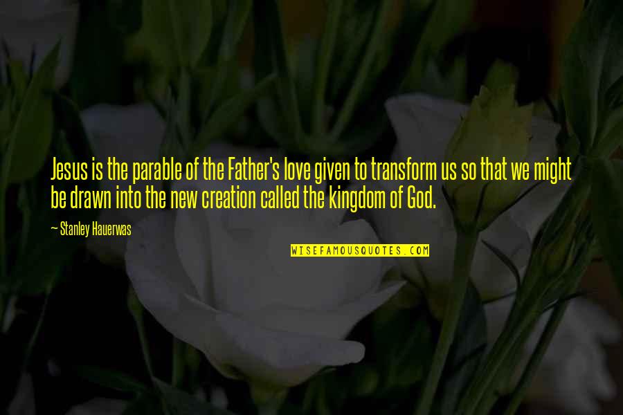 Love Given By God Quotes By Stanley Hauerwas: Jesus is the parable of the Father's love