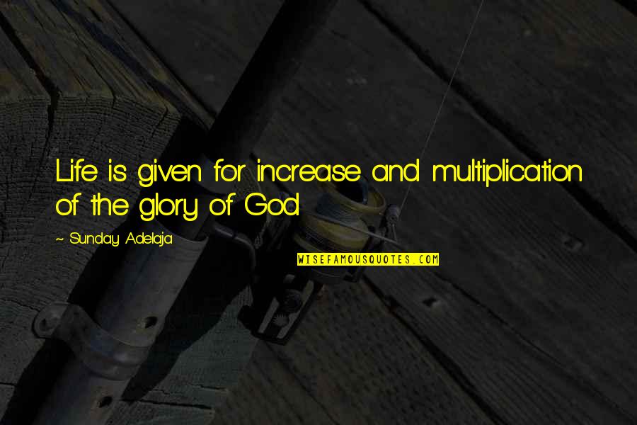 Love Given By God Quotes By Sunday Adelaja: Life is given for increase and multiplication of Love Given By God Quotes By Sunday Adelaja: Life is given for increase and multiplication of