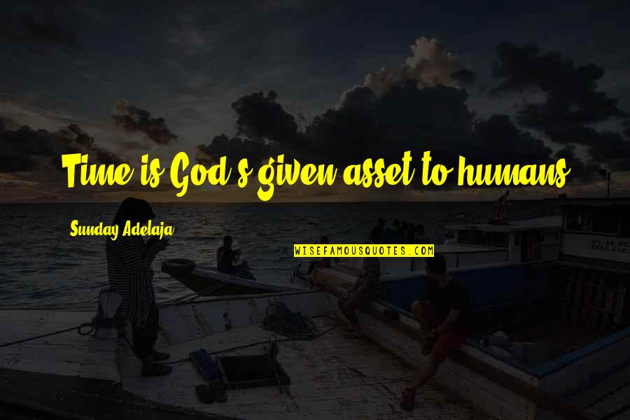 Love Given By God Quotes By Sunday Adelaja: Time is God's given asset to humans Love Given By God Quotes By Sunday Adelaja: Time is God's given asset to humans