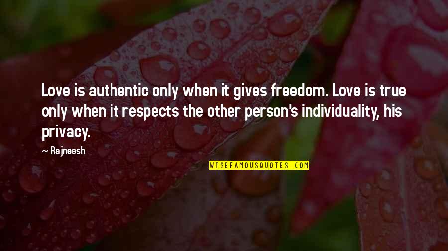 Love Gives Freedom Quotes By Rajneesh: Love is authentic only when it gives freedom.