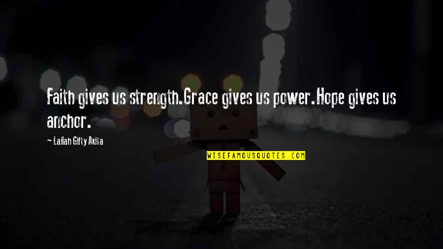 Love Gives Hope Quotes By Lailah Gifty Akita: Faith gives us strength.Grace gives us power.Hope gives