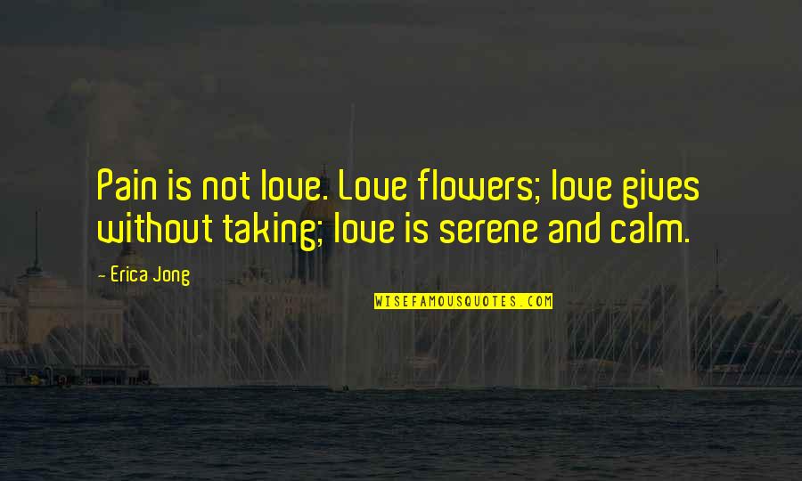 Love Gives Pain Quotes By Erica Jong: Pain is not love. Love flowers; love gives