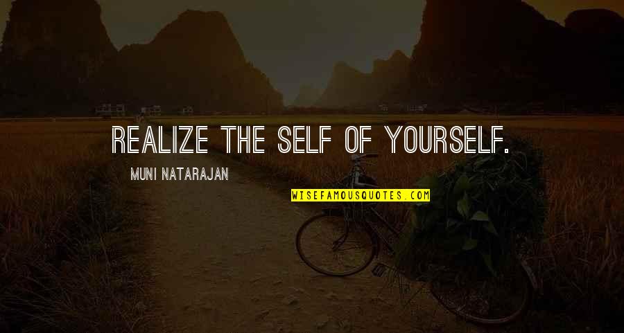Love Gives Strength Quotes By Muni Natarajan: Realize the self of yourself.