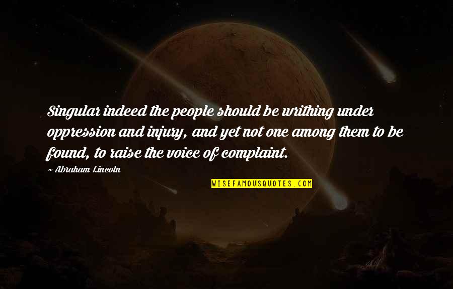 Love Giving You Strength Quotes By Abraham Lincoln: Singular indeed the people should be writhing under