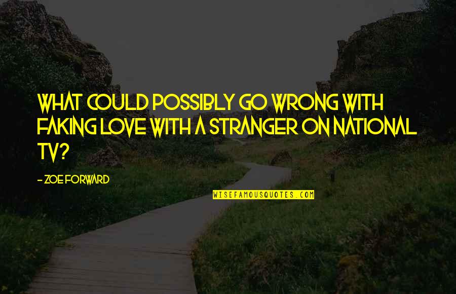 Love Go Wrong Quotes By Zoe Forward: What could possibly go wrong with faking love