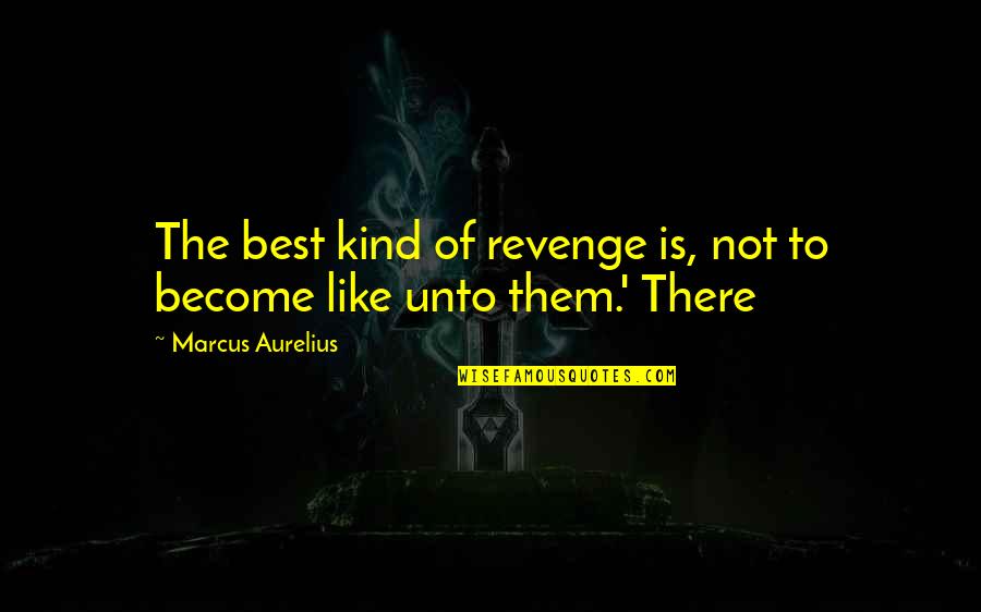 Love God Above All Things Quotes By Marcus Aurelius: The best kind of revenge is, not to