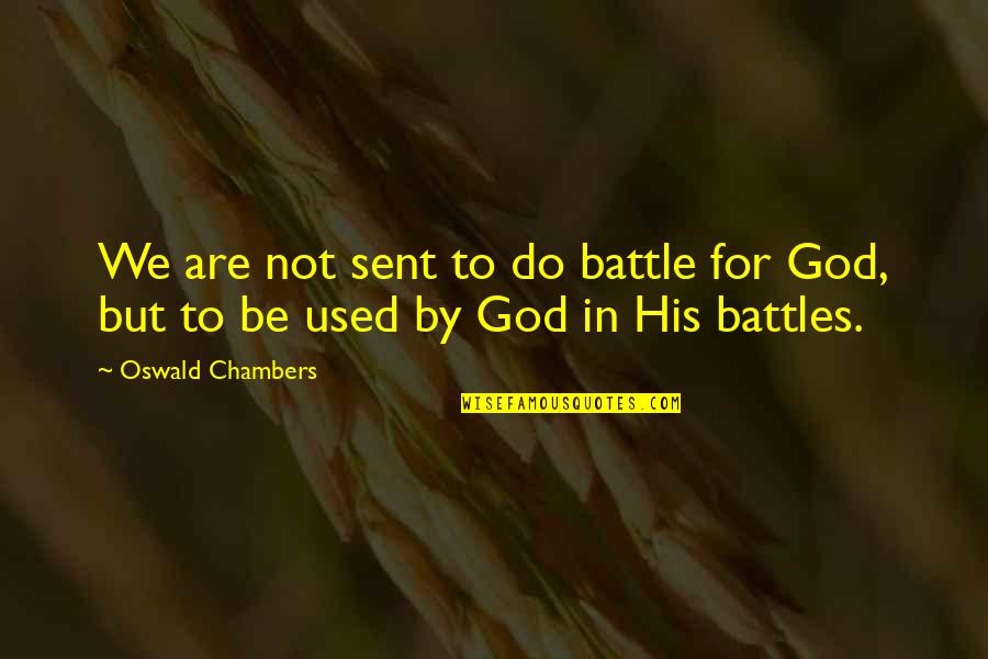 Love God Above All Things Quotes By Oswald Chambers: We are not sent to do battle for