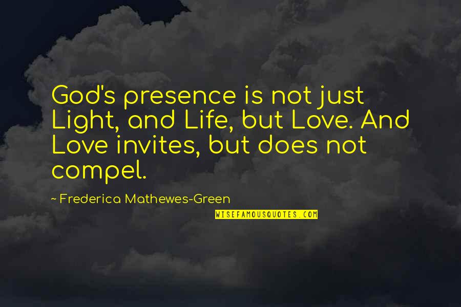 Love God And Life Quotes By Frederica Mathewes-Green: God's presence is not just Light, and Life,