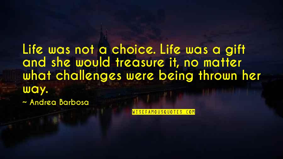 Love God Greatly Quotes By Andrea Barbosa: Life was not a choice. Life was a
