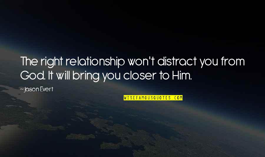 Love God Relationship Quotes By Jason Evert: The right relationship won't distract you from God.