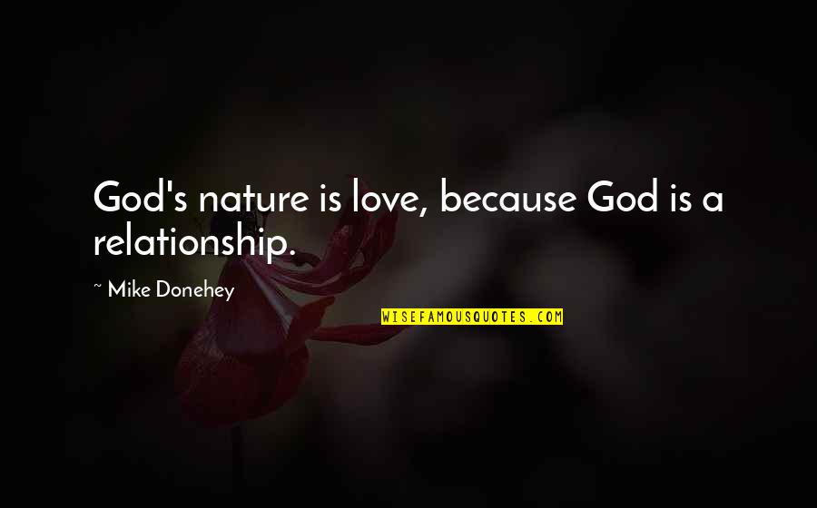 Love God Relationship Quotes By Mike Donehey: God's nature is love, because God is a