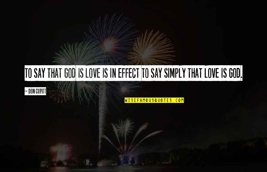 Love God Simply Quotes By Don Cupitt: To say that God is love is in