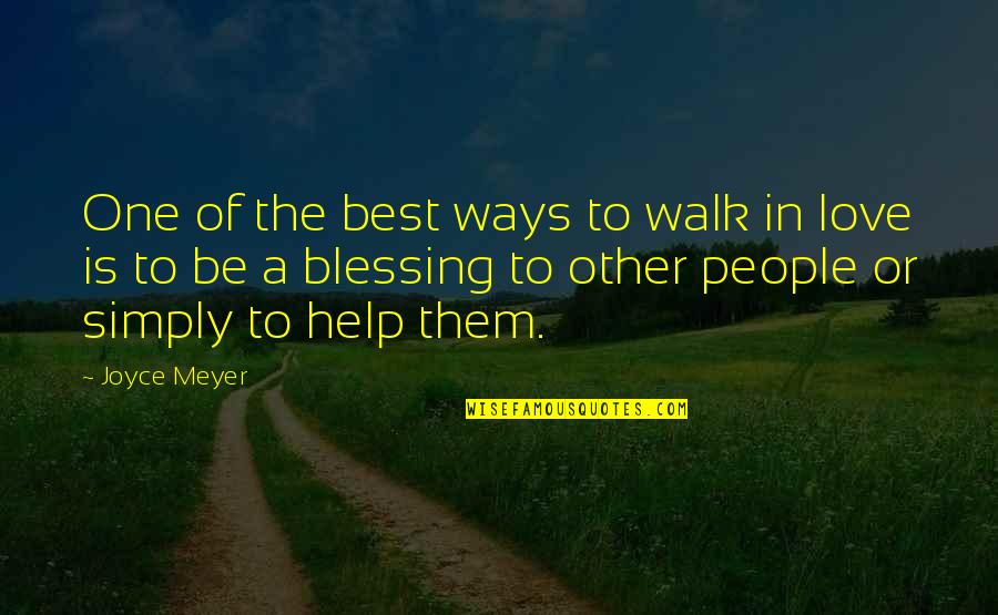 Love God Simply Quotes By Joyce Meyer: One of the best ways to walk in