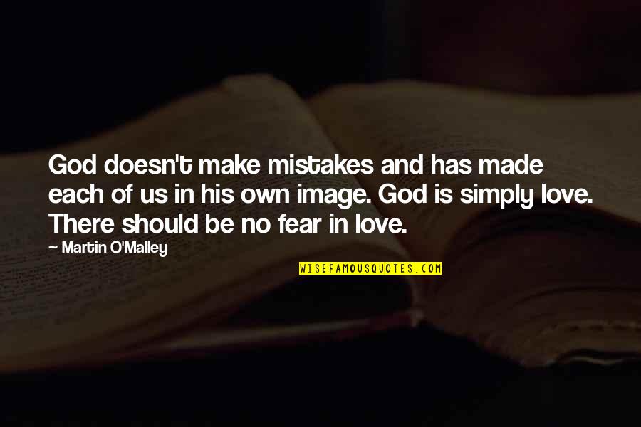 Love God Simply Quotes By Martin O'Malley: God doesn't make mistakes and has made each