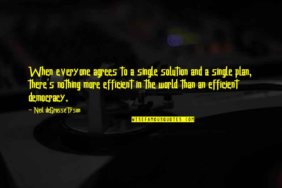 Love God Simply Quotes By Neil DeGrasse Tyson: When everyone agrees to a single solution and