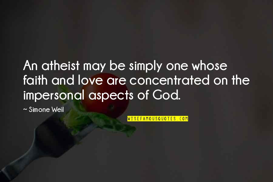 Love God Simply Quotes By Simone Weil: An atheist may be simply one whose faith