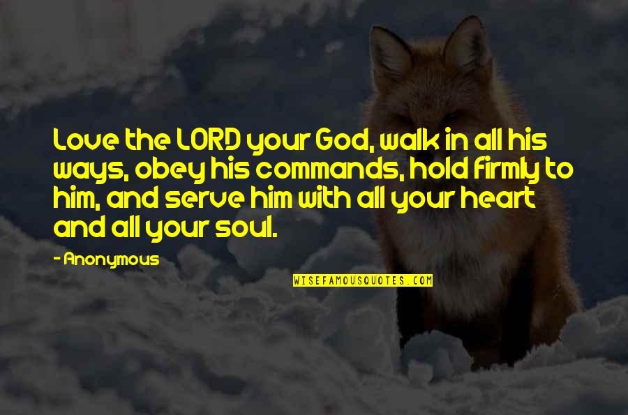 Love God With All Your Heart Quotes By Anonymous: Love the LORD your God, walk in all