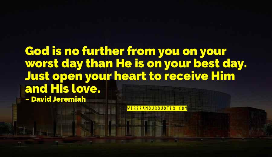 Love God With All Your Heart Quotes By David Jeremiah: God is no further from you on your