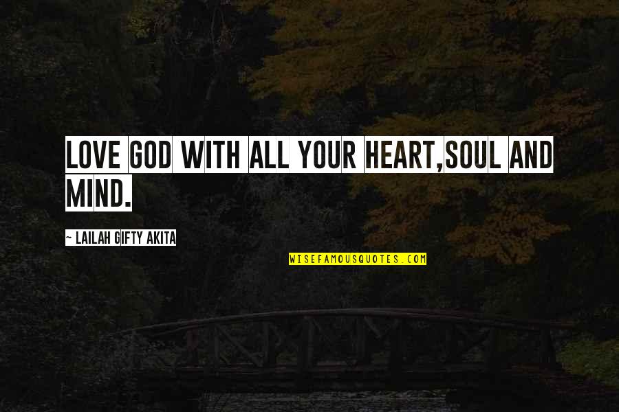 Love God With All Your Heart Quotes By Lailah Gifty Akita: Love God with all your heart,soul and mind.