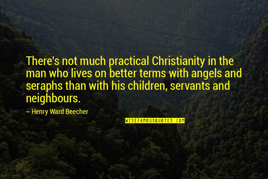 Love Going Far Away Quotes By Henry Ward Beecher: There's not much practical Christianity in the man