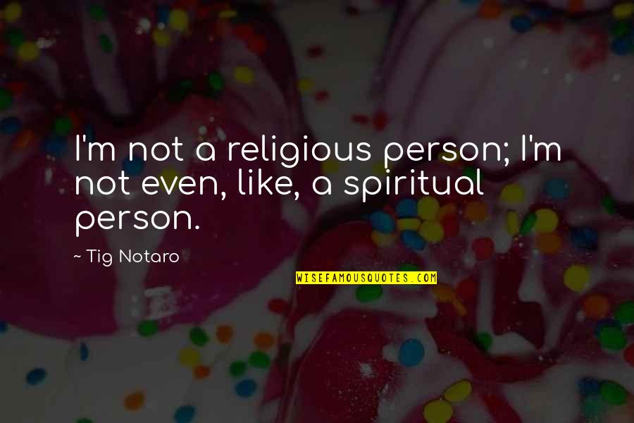 Love Going Strong Quotes By Tig Notaro: I'm not a religious person; I'm not even,