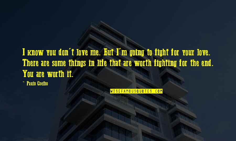 Love Going To End Quotes By Paulo Coelho: I know you don't love me. But I'm Love Going To End Quotes By Paulo Coelho: I know you don't love me. But I'm