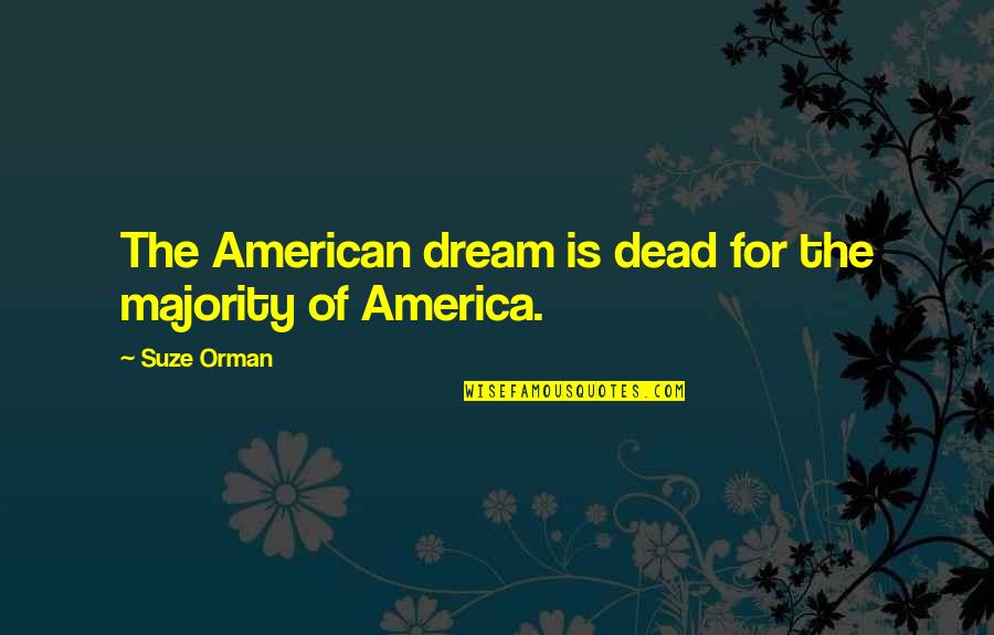 Love Going To End Quotes By Suze Orman: The American dream is dead for the majority