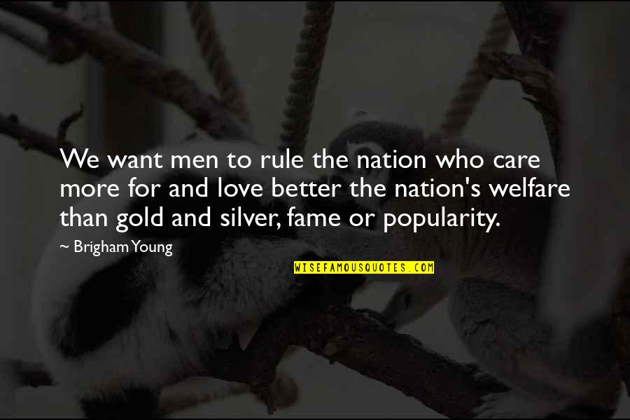 Love Gold Quotes By Brigham Young: We want men to rule the nation who
