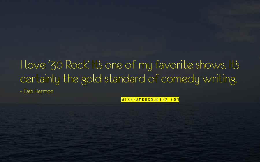 Love Gold Quotes By Dan Harmon: I love '30 Rock.' It's one of my