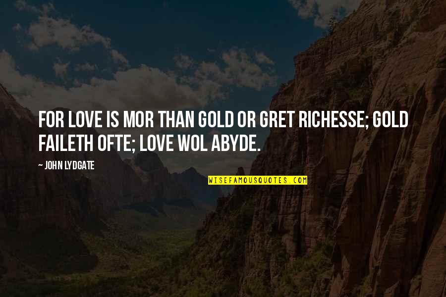 Love Gold Quotes By John Lydgate: For love is mor than gold or gret