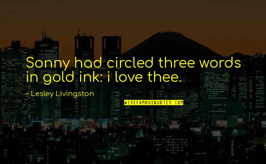 Love Gold Quotes By Lesley Livingston: Sonny had circled three words in gold ink:
