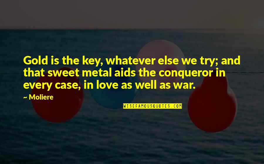 Love Gold Quotes By Moliere: Gold is the key, whatever else we try;