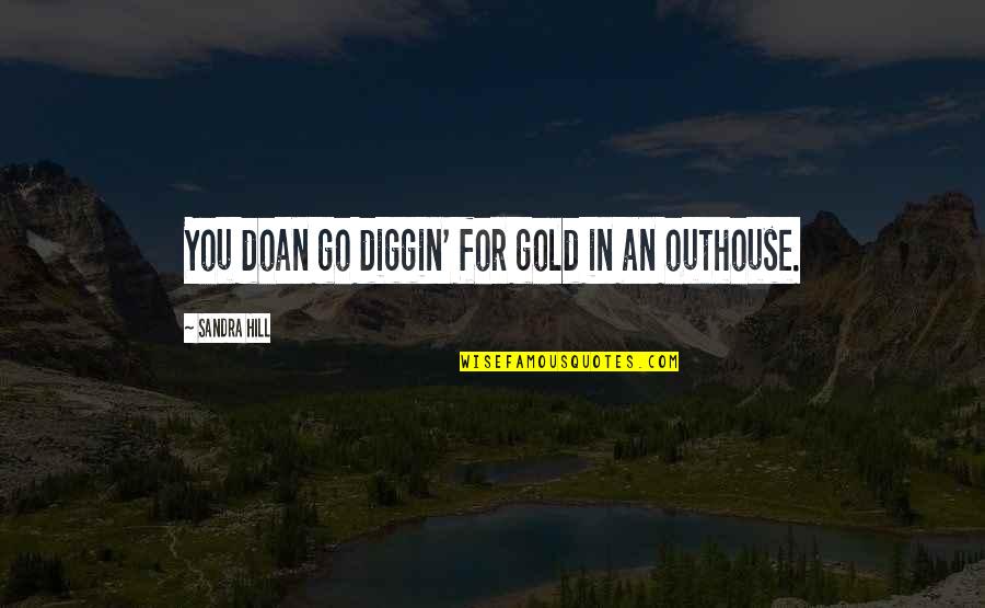 Love Gold Quotes By Sandra Hill: You doan go diggin' for gold in an