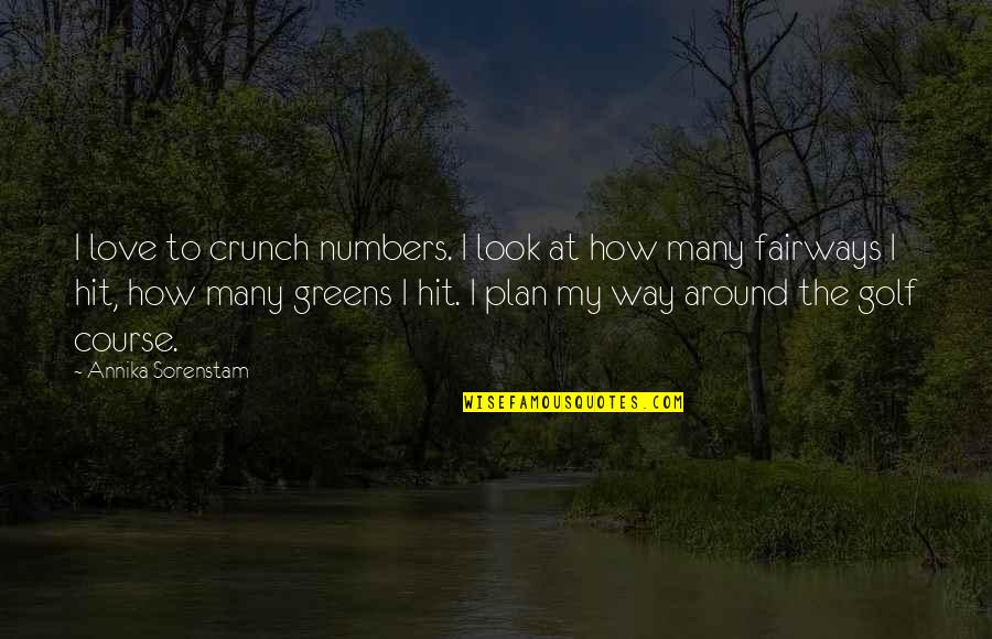Love Golf Quotes By Annika Sorenstam: I love to crunch numbers. I look at