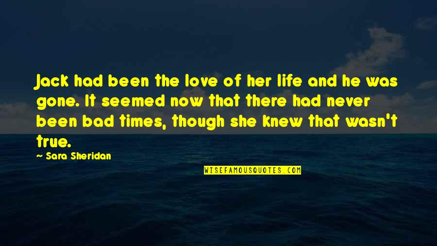 Love Gone Bad Quotes By Sara Sheridan: Jack had been the love of her life