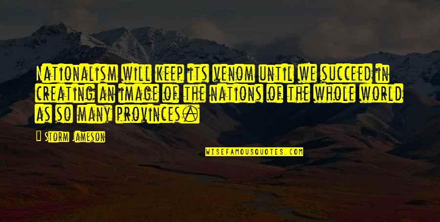 Love Gone Wrong Quotes By Storm Jameson: Nationalism will keep its venom until we succeed