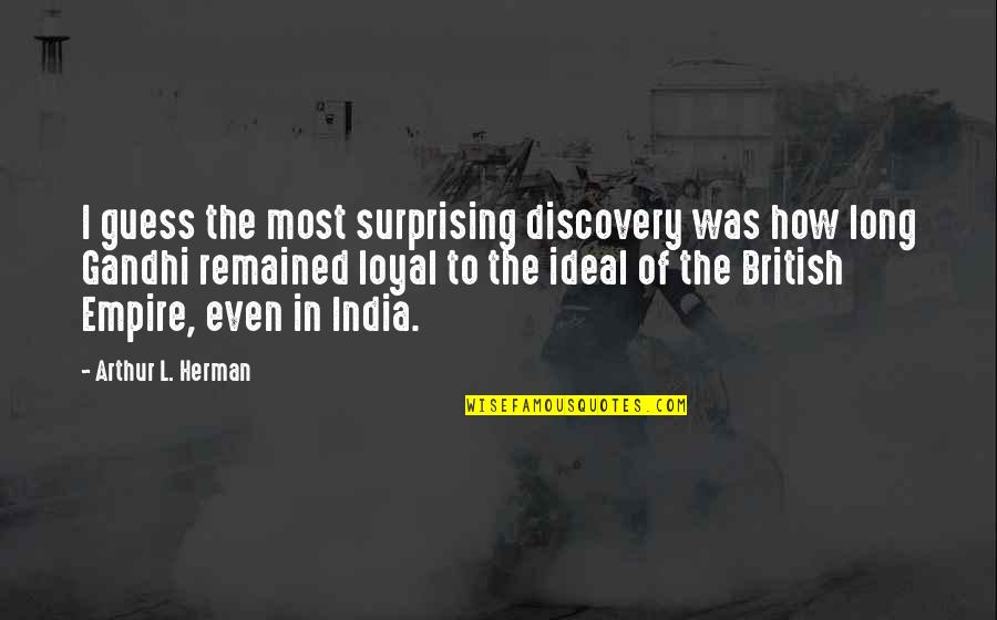 Love Good Afternoon Quotes By Arthur L. Herman: I guess the most surprising discovery was how