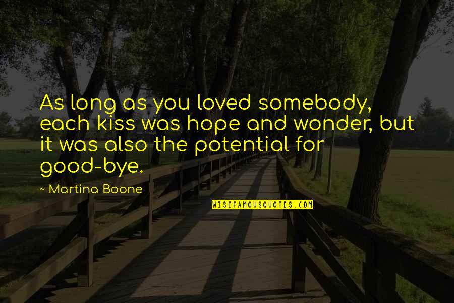 Love Goodbye Quotes By Martina Boone: As long as you loved somebody, each kiss