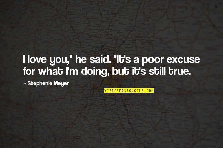 Love Goodreads Com Quotes By Stephenie Meyer: I love you," he said. "It's a poor Love Goodreads Com Quotes By Stephenie Meyer: I love you," he said. "It's a poor