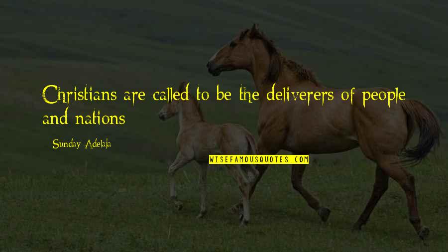 Love Goodreads Com Quotes By Sunday Adelaja: Christians are called to be the deliverers of