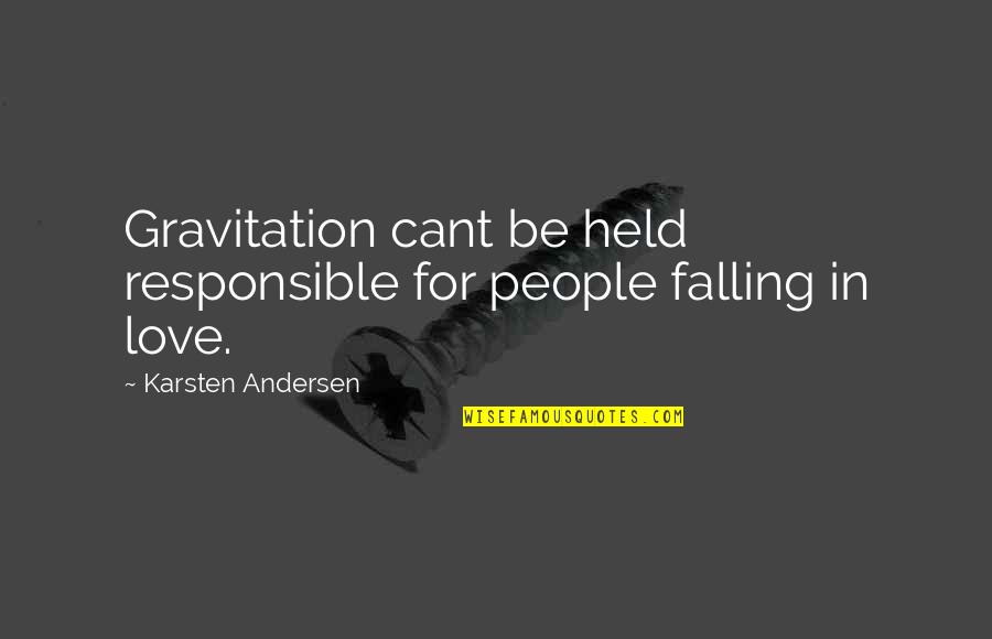 Love Gravitation Quotes By Karsten Andersen: Gravitation cant be held responsible for people falling