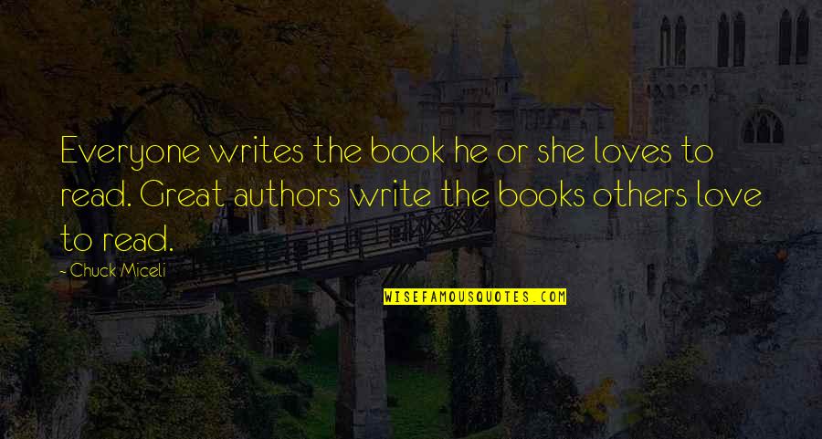 Love Great Authors Quotes By Chuck Miceli: Everyone writes the book he or she loves