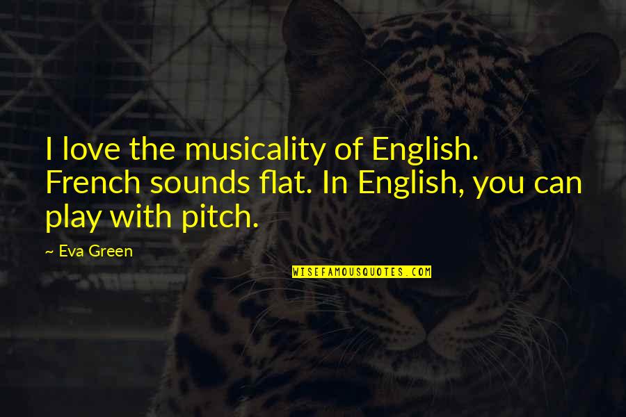Love Green Quotes By Eva Green: I love the musicality of English. French sounds
