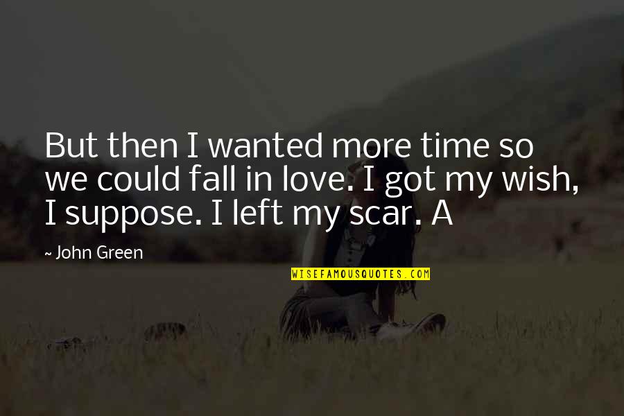 Love Green Quotes By John Green: But then I wanted more time so we