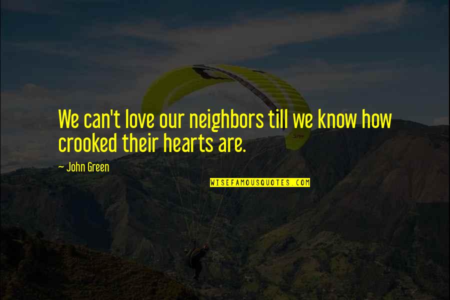 Love Green Quotes By John Green: We can't love our neighbors till we know