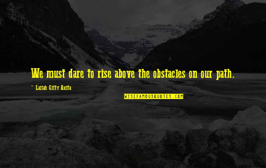 Love Greeting Quotes By Lailah Gifty Akita: We must dare to rise above the obstacles