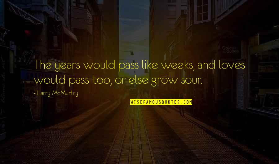 Love Grow Quotes By Larry McMurtry: The years would pass like weeks, and loves