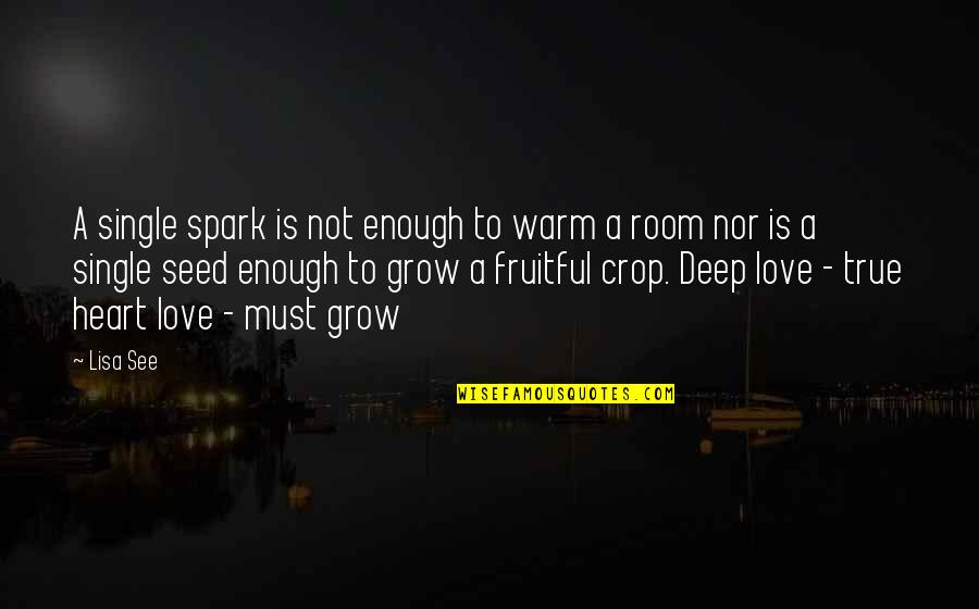 Love Grow Quotes By Lisa See: A single spark is not enough to warm