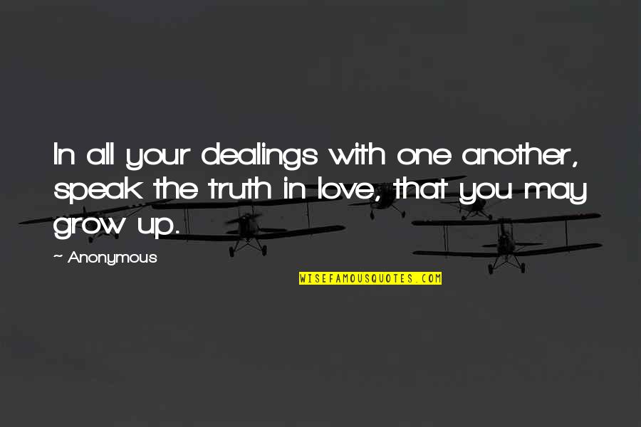 Love Grow Up Quotes By Anonymous: In all your dealings with one another, speak