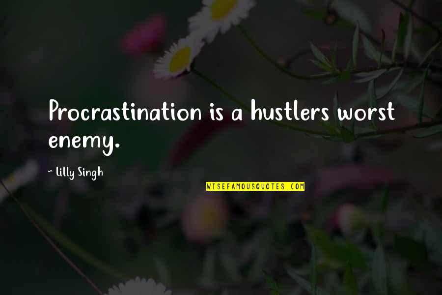 Love Growing Like Flowers Quotes By Lilly Singh: Procrastination is a hustlers worst enemy.